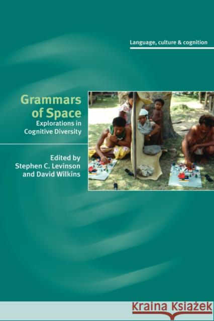 Grammars of Space: Explorations in Cognitive Diversity Levinson, Stephen C. 9780521855839 Cambridge University Press - książka