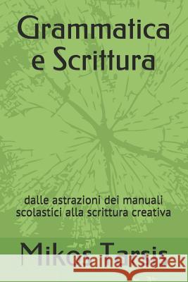 Grammatica e Scrittura: dalle astrazioni dei manuali scolastici alla scrittura creativa Galavotti, Enrico 9781790104024 Independently Published - książka