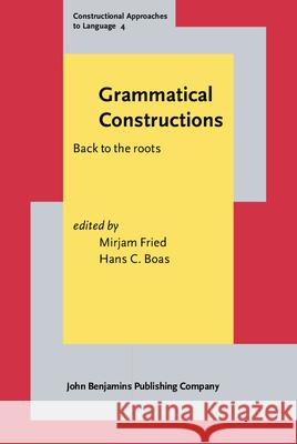 Grammatical Constructions: Back to the Roots Mirjam Fried Hans C. Boas  9789027218247 John Benjamins Publishing Co - książka