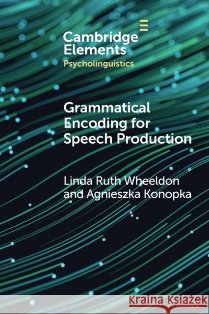 Grammatical Encoding for Speech Production Linda Ruth Wheeldon Agnieszka Konopka 9781009264556 Cambridge University Press - książka