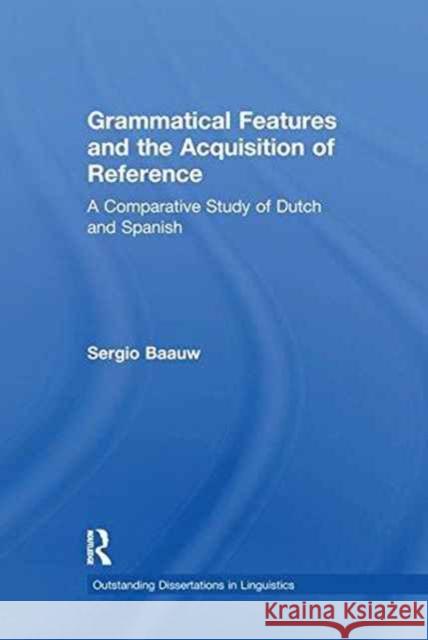 Grammatical Features and the Acquisition of Reference: A Comparative Study of Dutch and Spanish Sergio Baauw   9781138975422 Taylor and Francis - książka