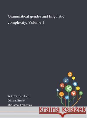 Grammatical Gender and Linguistic Complexity, Volume 1 Bernhard Wälchli, Bruno Olsson, Francesca Di Garbo 9781013294655 Saint Philip Street Press - książka
