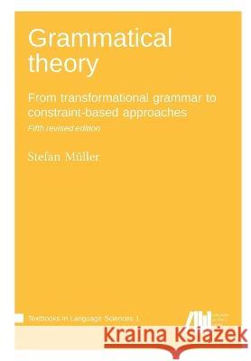 Grammatical theory: From transformational grammar to constraint-based approaches Stefan Müller 9783985540600 Language Science Press - książka