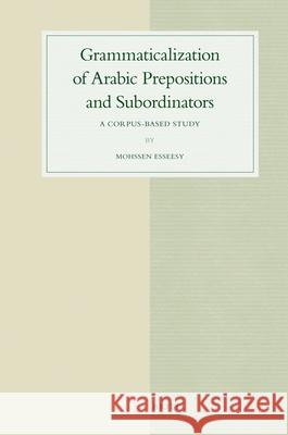 Grammaticalization of Arabic Prepositions and Subordinators: A Corpus-Based Study Mohssen Esseesy 9789004185876 Brill - książka