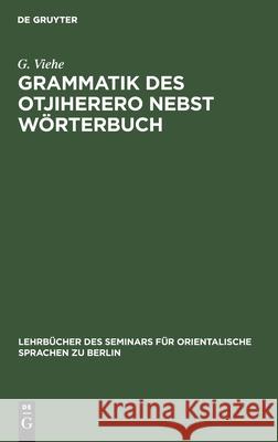 Grammatik Des Otjiherero Nebst Wörterbuch G Viehe 9783112387450 De Gruyter - książka