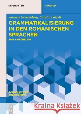 Grammatikalisierung in Den Romanischen Sprachen: Eine Einf?hrung Annette Gerstenberg Carolin Patzelt 9783110746211 de Gruyter - książka