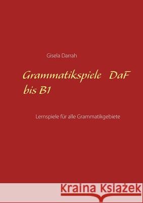 Grammatikspiele DaF bis B1: Lernspiele für alle Grammatikgebiete Gisela Darrah 9783752831054 Books on Demand - książka