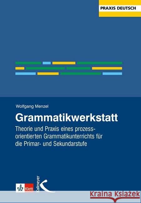 Grammatikwerkstatt : Theorie und Praxis eines prozessorientierten Grammatikunterrichts für die Primar- und Sekundarstufe Menzel, Wolfgang   9783780020215 Kallmeyer - książka