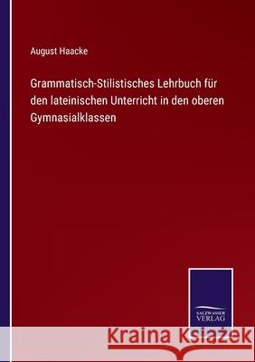 Grammatisch-Stilistisches Lehrbuch für den lateinischen Unterricht in den oberen Gymnasialklassen Haacke, August 9783752527469 Salzwasser-Verlag Gmbh - książka