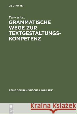 Grammatische Wege Zur Textgestaltungskompetenz: Theorie Und Empirie Klotz, Peter 9783484311718 Max Niemeyer Verlag - książka