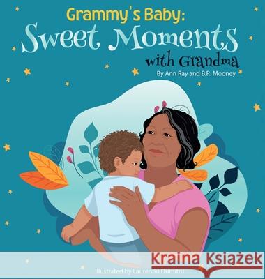 Grammy's Baby: Sweet Moments with Grandma Ann Ray B. R. Mooney Laurentiu Dumitru 9781736487723 Dream Family Publishing - książka