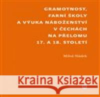Gramotnost, farní školy a výuka náboženství v Čechách na přelomu 17. a 18. století Miloš Sládek 9788076711822 Univerzita Karlova, Filozofická fakulta - książka