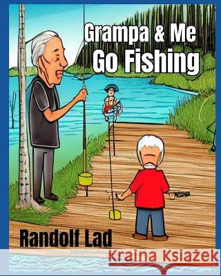 Grampa & Me Go Fishing Randolph Lad   9798393107895 Independently Published - książka