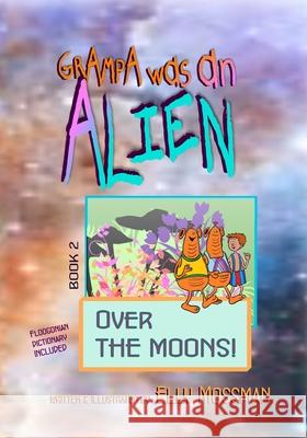 Grampa Was an Alien: Over the Moons! Elly Mossman Elly Mossman 9781990414084 Elly Mossman - książka