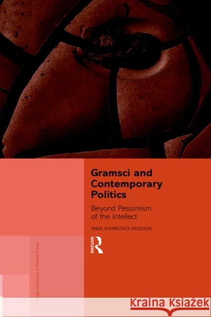 Gramsci and Contemporary Politics: Beyond Pessimism of the Intellect Sassoon, Anne Showstack 9780415162142 Routledge - książka