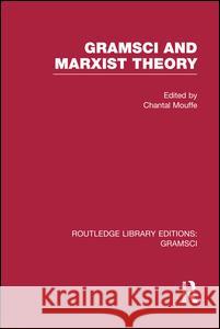 Gramsci and Marxist Theory (Rle: Gramsci) Chantal Mouffe   9781138975446 Taylor and Francis - książka