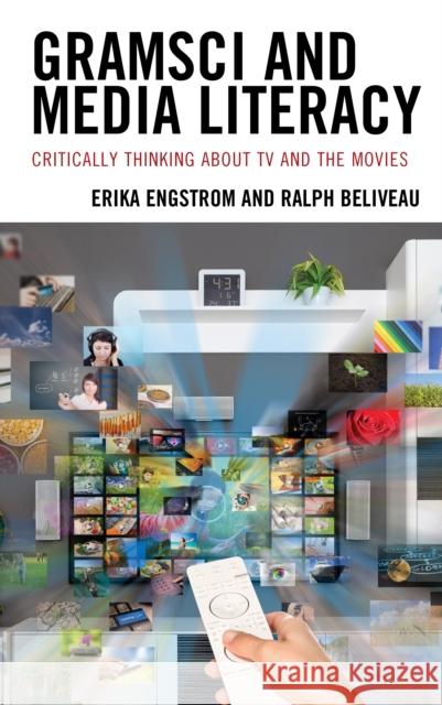 Gramsci and Media Literacy: Critically Thinking about TV and the Movies Erika Engstrom Ralph Beliveau 9781793619877 Lexington Books - książka