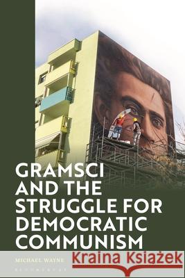 Gramsci and the Struggle for Democratic Communism Michael Wayne 9781350447097 Bloomsbury Publishing (UK) - książka