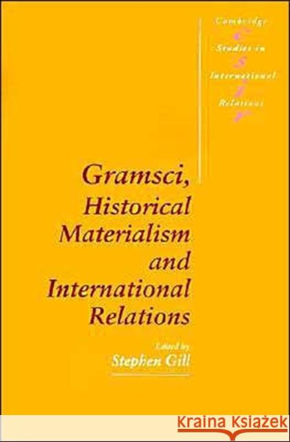 Gramsci, Historical Materialism and International Relations Stephen Gill 9780521435239 Cambridge University Press - książka