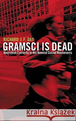 Gramsci is Dead: Anarchist Currents in the Newest Social Movements Day, Richard J. F. 9780745321127  - książka