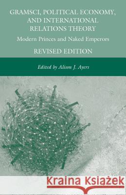 Gramsci, Political Economy, and International Relations Theory: Modern Princes and Naked Emperors Ayers, A. 9781137304681  - książka