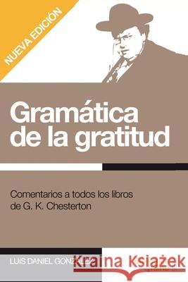 Gramática de la gratitud.: Comentarios a todos los libros de G. K. Chesterton Luis Daniel González, Bibliotecaonline 9788415998938 Bibliotecaonline - książka