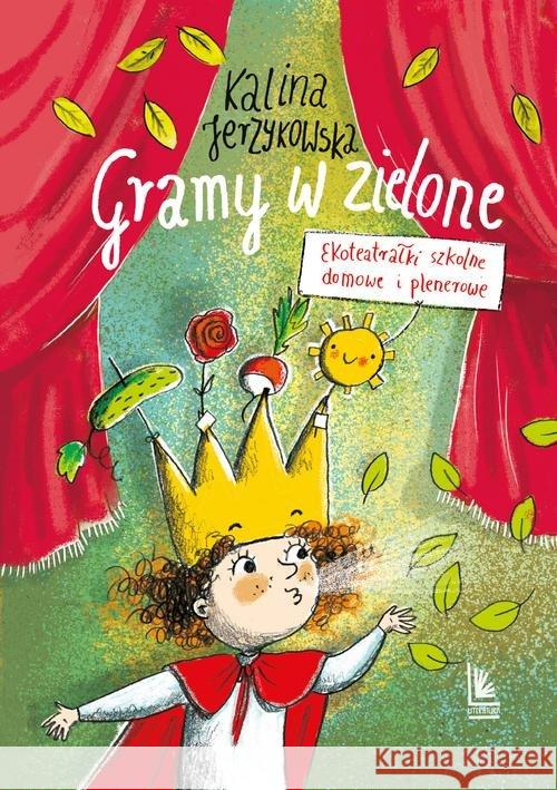 Gramy w zielone. Ekoteatrałki szkolne, domowe i .. Jerzykowska Kalina 9788376729367 Literatura - książka