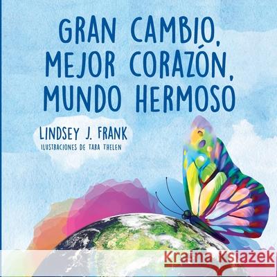 Gran cambio, mejor corazón, mundo hermoso Lindsey J Frank, Deborah Perdue, Tara Thelen 9781735183329 Lindsey J. Frank - książka