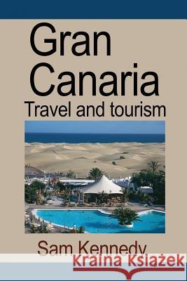 Gran Canaria: Travel and tourism Sam, Kennedy 9781912483044 Global Print Digital - książka