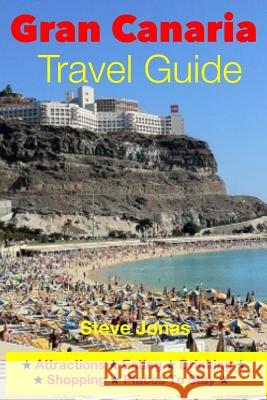 Gran Canaria Travel Guide - Attractions, Eating, Drinking, Shopping & Places To Stay Jonas, Steve 9781497485723 Createspace - książka