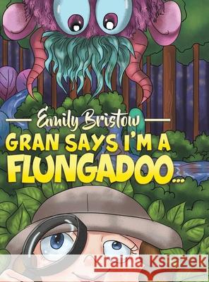 Gran Says I'm a Flungadoo... Emily Bristow 9781643783635 Austin Macauley - książka