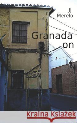 Granada on: Granada Off the Beaten Track, Urban Explorations in Granada, Andalusia, Spain Jj Merelo 9781523257089 Createspace Independent Publishing Platform - książka