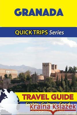 Granada Travel Guide (Quick Trips Series): Sights, Culture, Food, Shopping & Fun Shane Whittle 9781533095831 Createspace Independent Publishing Platform - książka