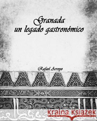 Granada, un legado gastronómico Martínez, Rafael Arroyo 9788409271450 Blurb - książka