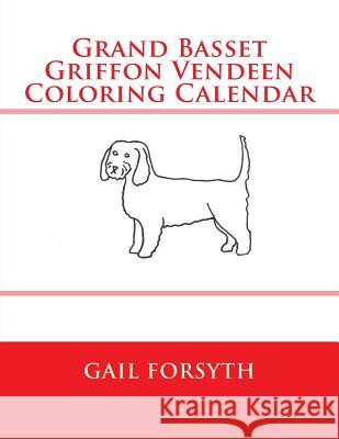 Grand Basset Griffon Vendeen Coloring Calendar Gail Forsyth 9781511514217 Createspace - książka