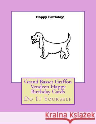 Grand Basset Griffon Vendeen Happy Birthday Cards: Do It Yourself Gail Forsyth 9781548516833 Createspace Independent Publishing Platform - książka