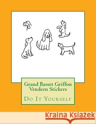 Grand Basset Griffon Vendeen Stickers: Do It Yourself Gail Forsyth 9781548516604 Createspace Independent Publishing Platform - książka