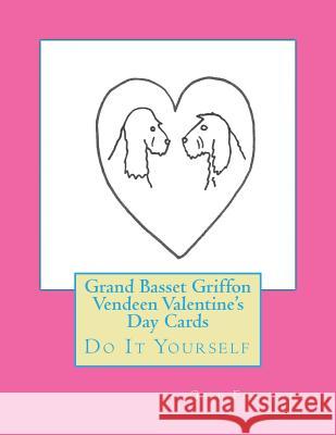 Grand Basset Griffon Vendeen Valentine's Day Cards: Do It Yourself Gail Forsyth 9781523269303 Createspace Independent Publishing Platform - książka