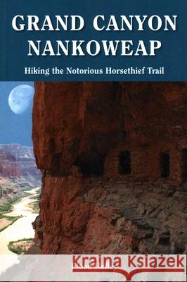 Grand Canyon Nankoweap: Hiking the Notorious Horsethief Trail Flood Hefley 9781555664565 Johnson Books - książka