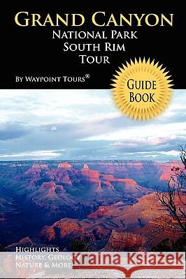 Grand Canyon National Park South Rim Tour Guide Book Waypoint Tours 9780578028880 Waypoint Tours - książka