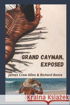 Grand Cayman, Exposed Richard Bonte, James Crew Allen, Kathryn Levison 9798538752300 Independently Published - książka
