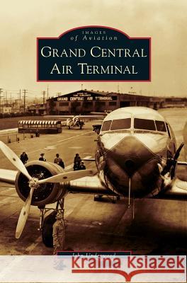 Grand Central Air Terminal John Underwood 9781531628529 Arcadia Publishing Library Editions - książka