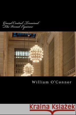 Grand Central Terminal: The Vernal Equinox William O'Connor 9781480102149 Createspace - książka