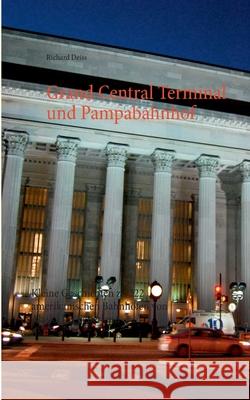 Grand Central Terminal und Pampabahnhof: Kleine Geschichten zu 222 amerikanischen Bahnhöfen von Alaska bis Feuerland Deiss, Richard 9783837099867 Bod - książka