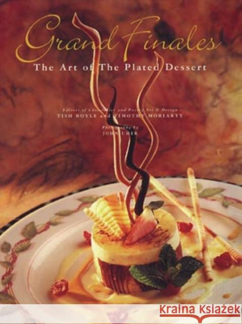 Grand Finales: The Art of the Plated Dessert Boyle, Tish 9780471287698 Van Nostrand Reinhold Company - książka