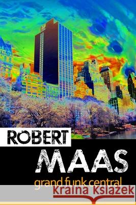 Grand Funk Central Robert Maas 9781790786596 Independently Published - książka
