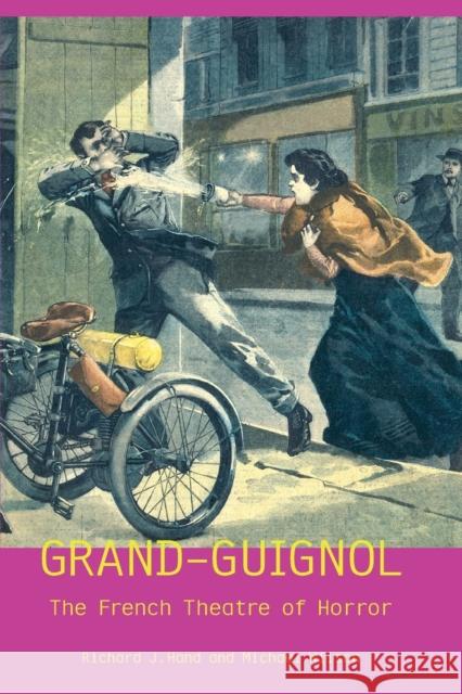 Grand-Guignol : The French Theatre of Horror Richard J. Hand Michael Wilson 9780859896962 University of Exeter Press - książka