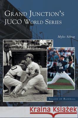 Grand Junction's Juco World Series Myles Schrag 9781531618063 Arcadia Publishing Library Editions - książka