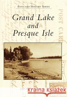 Grand Lake and Presque Isle Judith Kimball John Porter 9781467113700 Arcadia Publishing (SC) - książka