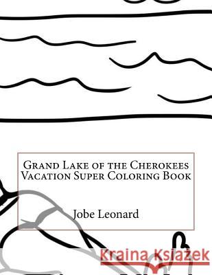 Grand Lake of the Cherokees Vacation Super Coloring Book Jobe Leonard 9781523917600 Createspace Independent Publishing Platform - książka